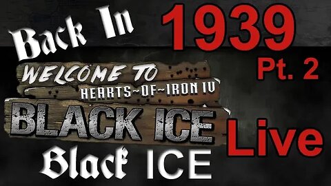 Back in Black ICE - Hearts of Iron IV - Germany - 1939 Continues