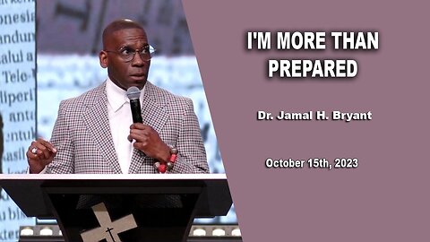 Dr. Jamal H. Bryant - I'M MORE THAN PREPARED - Sunday 15th October 2023