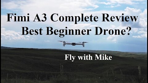 Fimi A3 Complete Review, The best Beginner Drone Fly with Mike