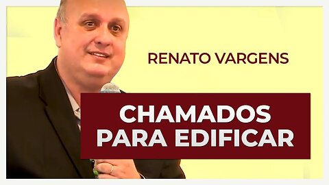 CHAMADOS A EDIFICAR EM CRISTO | Renato Vargens