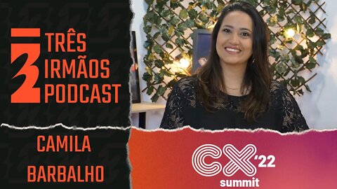 Camila Barbalho - Líder do Empreendedorismo Grupo Mulheres do Brasil - Podcast 3 Irmãos CX Summit 22