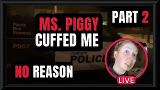 🍁🚔🎥 Detained By Crazy Ms Piggy (Part 2)