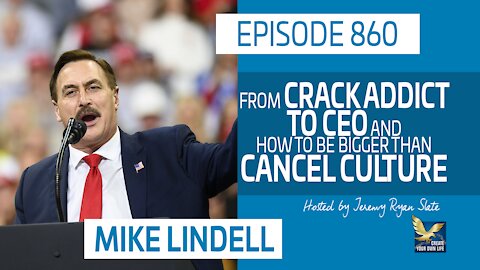 860: Mike Lindell From Crack Addict to CEO and How to Be Bigger than Cancel Culture