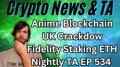 Anime Blockchain, UK Crackdown, Fidelity Staking ETH, Nightly TA EP 534 #grt #btc #xrp #algo #ankr