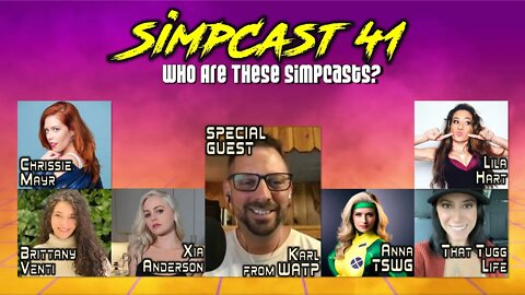 SimpCast 41- Karl from WATP, Brittany Venti, Xia Anderson, Lila Hart, Chrissie Mayr, Tugg, Anna TSWG