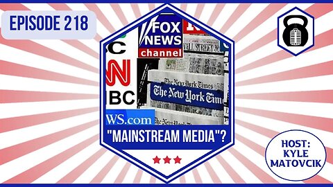 218 - What is "Mainstream Media"?