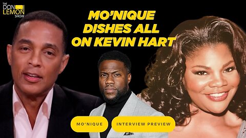 Mo'Nique DISHES ALL on KEVIN HART! - The Don Lemon Show