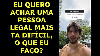 BREIER, Eu quero achar uma pessoa LEGAL, mas hoje em dia ta DIFÍCIL