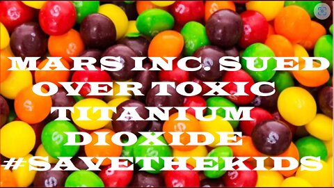 Q WARNED US ABOUT TOXIC POISONS MARS INC. SUED OVER TITANIUM DIOXIDE~!