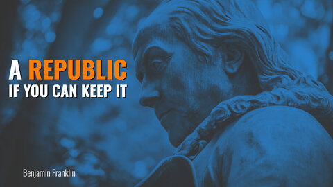 A Republic. If You Can Keep It.