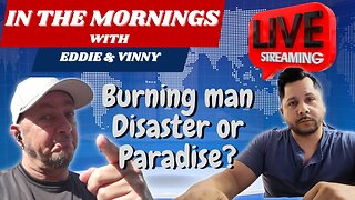 In Morning With Eddie and Vinny | Burning man Disaster or paradise?