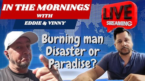 In Morning With Eddie and Vinny | Burning man Disaster or paradise?