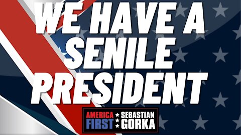 We have a senile President. Chris Buskirk with Sebastian Gorka on AMERICA First