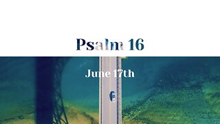 June 17th - Psalm 16 |Reading of Scripture (KJV)|
