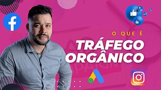 O Que é Tráfego Orgânico? Devo Aprender Tráfego Pago ou Tráfego Orgânico?