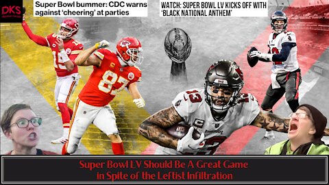 Super Bowl LV Should Be A Great Game in Spite of the Leftist Infiltration