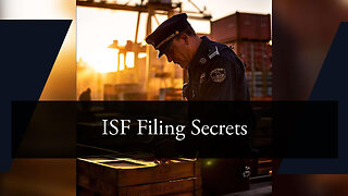 Mastering ISF Filing: Insider Tips from Customs Experts!