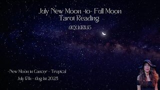 AQUARIUS | NEW Moon to Full Moon | July 17 - Aug 1 | Bi-weekly Tarot Reading |Sun/Rising Sign