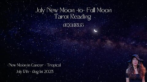 AQUARIUS | NEW Moon to Full Moon | July 17 - Aug 1 | Bi-weekly Tarot Reading |Sun/Rising Sign