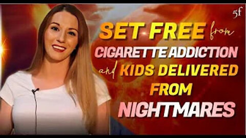 Set Free from Cigarette Addiction & Kids Delivered from Nightmares
