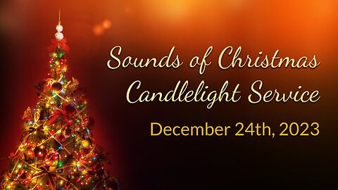 Dec. 24, 2023 - Sunday PM - Sound of Christmas Candlelight Service