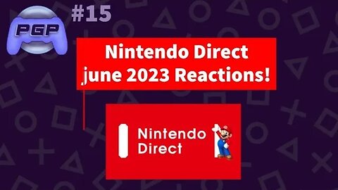 PGP#15 Nintendo direct reactions! June 2023