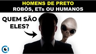 Os HOMENS DE PRETO são HUMANOS OU AMEAÇÃO ALIENÍGENA