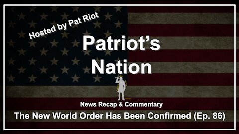 The New World Order Has Been Confirmed (Ep. 86) - Patriot's Nation