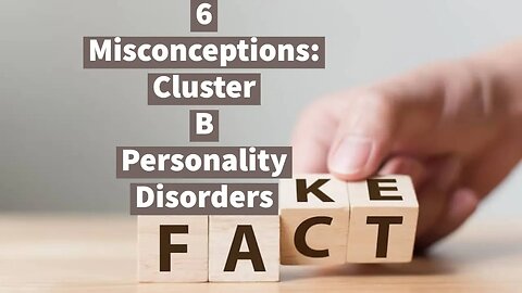 6 Cluster B Personality Disorders Misconceptions (Conference Presentation)