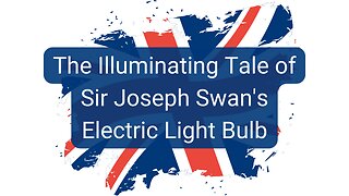 The Illuminating Tale of Sir Joseph Swan's Electric Light Bulb