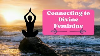 Connecting to Divine Feminine