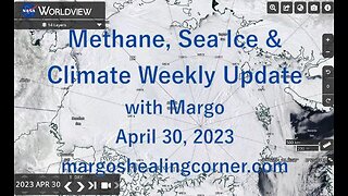 Methane, Sea Ice & Climate Weekly Update with Margo (Apr. 30, 2023)