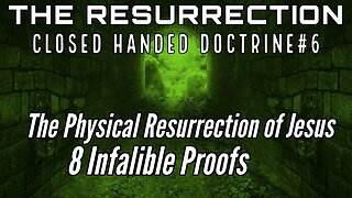 The Physical Resurrection of Jesus Christ Explained: 8 Infallible Proofs Of Jesus' Resurrection