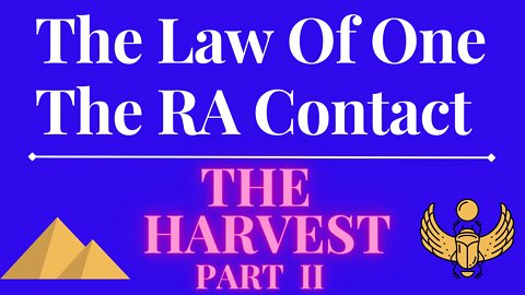 The Law Of One - The RA Contact – This week’s subject is: THE HARVEST PART 2