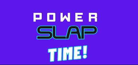 POWERSLAP TIME 2nite is RITE FOR A SLAP FIIIIIIIGHT!