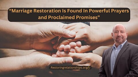 Marriage Restoration Is Found In Powerful Prayers and Proclaimed Promises