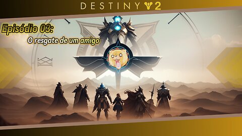 Destiny 2: Episodio 03: O Resgate de um Amigo