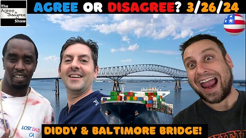 Diddy Dashes, Bridge Collapses? The Agree To Disagree Show 03_26_24