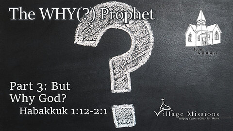 03.10.24 - Part 3: But Why God? - Habakkuk 1:12-2:1