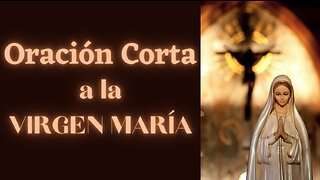 Oración Corta a la VIRGEN MARÍA