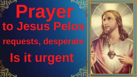Prayer to Jesus for Impossible, Desperate and Urgent Requests