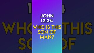 Who Is This Son of Man? - John 12:34