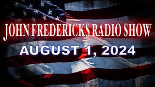 The John Fredericks Show [Live Radio & TV Show] August 1, 2024