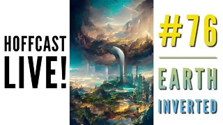 Earth Inverted | Hoffcast LIVE #76