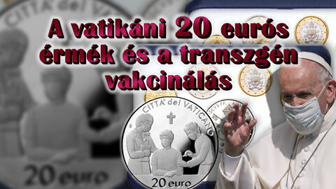 BKP: A vatikáni 20 eurós érmék és a transzgén vakcinálás