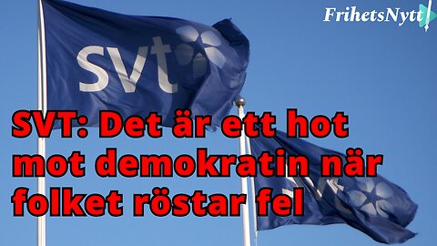 SVT: Att folket röstar fel är ett hot mot demokratin - Detta avslöjar allt om deras agenda!