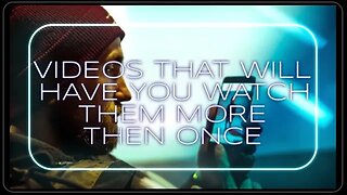 VIDEOS THAT WILL HAVE YOU WATCH THEM MORE THEN ONCE