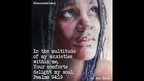 In the multitude of my anxieties within me, Your comforts delight my soul.