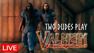 Two Dudes Play Valheim - Livestream 2
