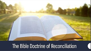 The Bible Doctrine of Reconciliation - II Corinthians 5:17-21